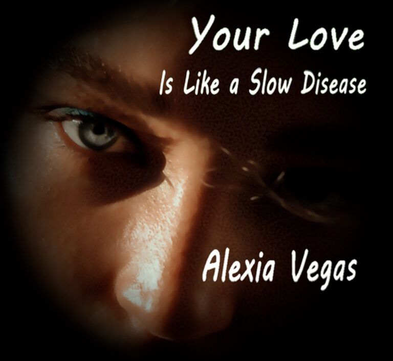 Your Love is Like a Slow Disease by Alexia Vegas