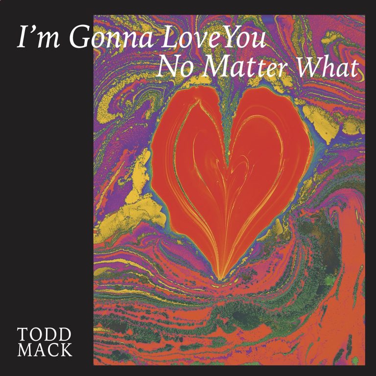 Album: I’m Gonna Love You No Matter What by Todd Mack